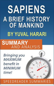 Title: Sapiens: A Brief History of Mankind by Yuval Noah Harari: Summary and Analysis, Author: SpeedReader Summaries