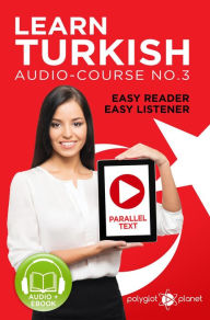 Title: Learn Turkish - Easy Reader Easy Listener Parallel Text Audio Course No. 3 (Learn Turkish Easy Audio & Easy Text, #3), Author: Polyglot Planet