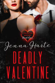 Title: Deadly Valentine: Valentine Mystery Book One (Valentine Mysteries, #1), Author: Jenna Harte