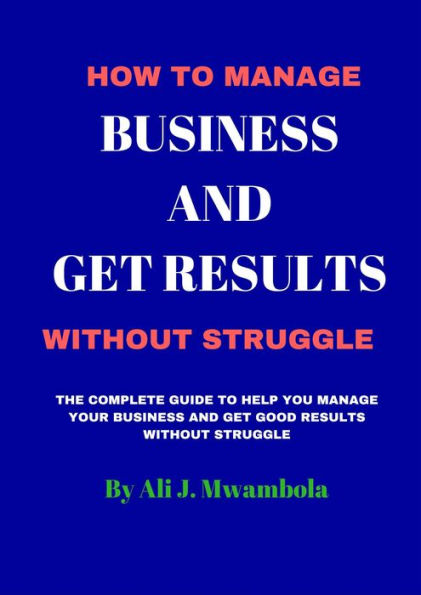 MANAGE YOUR BUSINESS AND GET RESULTS WITHOUT STRUGGLE