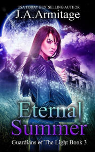 Title: Eternal Summer (Guardians of The Light, #3), Author: J.A. Armitage