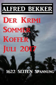 Title: Der Krimi Sommer Koffer Juli 2017 - 1622 Seiten Spannung, Author: Alfred Bekker