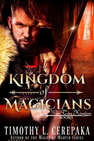 Title: Kingdom of Magicians (The War-Torn Kingdom, #1), Author: Timothy L. Cerepaka