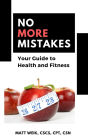 No More Mistakes: Your Guide to Health and Fitness