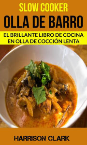 Title: Slow cooker: Olla de barro: El Brillante Libro de Cocina en Olla de Cocción Lenta, Author: Harrison Clark