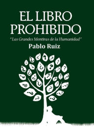 Title: El Libro Prohibido - Las Grandes Mentiras de la Humanidad, Author: Pablo Ruiz