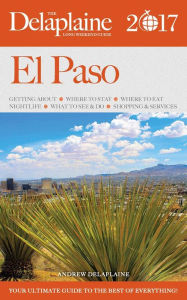 Title: El Paso - The Delaplaine 2017 Long Weekend Guide (Long Weekend Guides), Author: Andrew Delaplaine