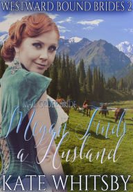 Title: Mail Order Bride - Megan Finds a Husband (Westward Bound Brides, #2), Author: Kate Whitsby