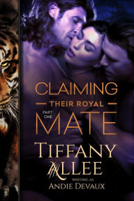 Title: Claiming Their Royal Mate: Part One, Author: Tiffany Allee