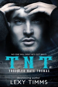 Title: Troubled Nate Thomas - Part 1 (T.N.T. Series, #1), Author: Lexy Timms
