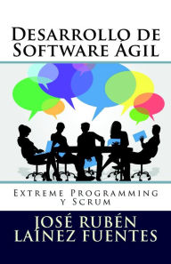 Title: Desarrollo de Software Ágil: Extreme Programming y Scrum, Author: José Rubén Laínez Fuentes