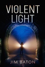 Title: A Violent Light (Peace Trilogy, #3), Author: Jim Baton