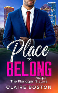 Title: Place to Belong (The Flanagan Sisters, #4), Author: Claire Boston