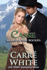 Title: Cassie (Brides of the Rockies, #1), Author: Carré White