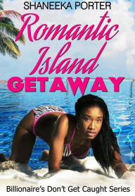 Title: Romantic Island Getaway (Billionaires Don't Get Caught, #1), Author: Shaneeka Porter