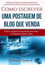 Title: Como escrever uma postagem de blog que venda, Author: Richard G Lowe Jr