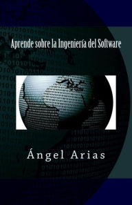 Title: Aprende sobre la Ingeniería del Software, Author: Ángel Arias