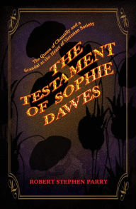 Title: The Testament of Sophie Dawes, Author: Robert Stephen Parry