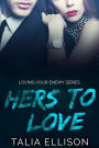 Hers to Love (Loving Your Enemy, #3)