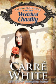 Title: Wretched Chastity #1 (The Mail Order Brides of Boot Creek), Author: Carré White