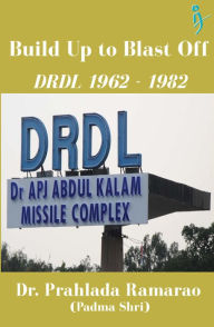 Title: Build Up to Blast Off: DRDL 1962 to 1982, Author: Prahlada Ramarao