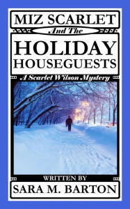 Title: Miz Scarlet and the Holiday Houseguests (A Scarlet Wilson Mystery), Author: Sara M. Barton