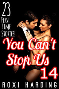 Title: You Can't Stop Us 14 - 23 First Time Stories, Author: Roxi Harding