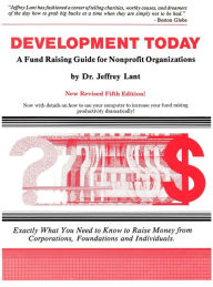 Title: Development Today: A Fund Raising Guide For Non-profit Organizations, Author: Jeffrey Lant