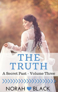 Title: The Truth (A Secret Past - Volume Three), Author: Norah Black