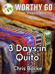 Title: 3 Days in Quito, Author: Chris Backe