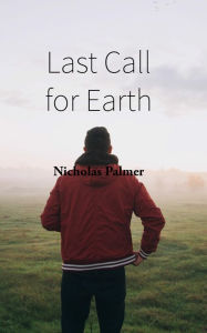 Title: Last Call for Earth, Author: Nicholas Palmer