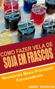 Title: Como Fazer Vela de Soja em Frascos, Author: Amber Richards