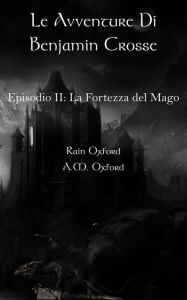 Title: Le avventure di Benjamin Crosse Secondo episodio: La fortezza del ma, Author: Rain Oxford