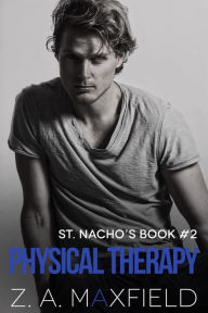 Title: Physical Therapy (St. Nacho's, #2), Author: Z.A. Maxfield
