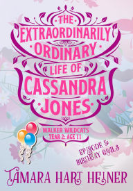 Title: Episode 5: Birthday Goals: The Extraordinarily Ordinary Life of Cassandra Jones (Walker Wildcats Year 2: Age 11, #5), Author: Tamara Hart Heiner