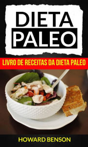 Title: Dieta Paleo: Livro de Receitas da Dieta Paleo, Author: Howard Benson