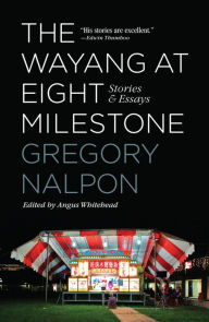 Title: The Wayang at Eight Milestone: Stories and Essays, Author: Gregory Nalpon