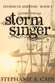 Title: Stormsinger (Storms in Amethir, #1), Author: Stephanie A. Cain