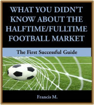 Title: What You Didn't Know About The Halftime/Fulltime Football Market, Author: Francis M