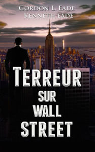 Title: Terreur Sur Wall Street, Author: Kenneth Eade