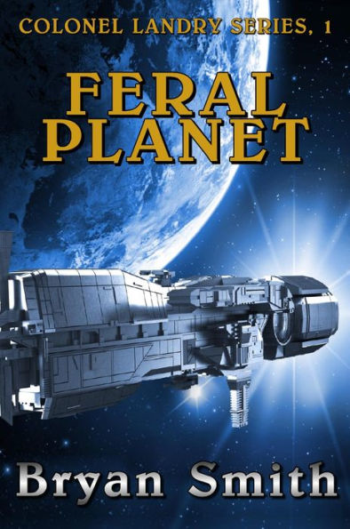 Feral Planet (Colonel Landry Space Adventure Series, #1)