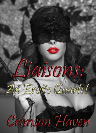 Title: Liaisons: An Erotic Quartet, Author: Crimson Haven