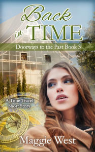 Title: Back in Time (Doorways to the Past, #3), Author: Maggie West
