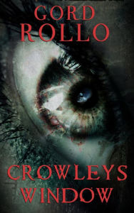 Title: Crowley's Window, Author: Gord Rollo