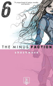 Title: The Minus Faction - Episode Six: Shockwave, Author: Rick Wayne