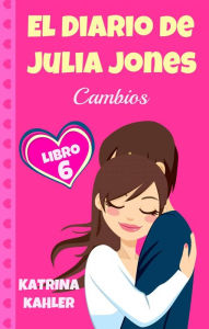 Title: El Diario de Julia Jones: Libro 6 - Cambios, Author: Katrina Kahler