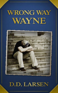 Title: Wrong Way Wayne - A Short Story, Author: D.D. Larsen