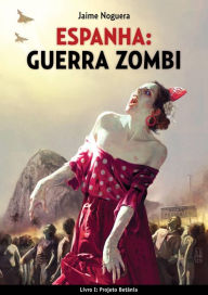 Title: ESPANHA: GUERRA ZOMBI - Livro I: Projeto Betânia, Author: Jaime Noguera