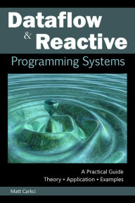 Title: Dataflow and Reactive Programming Systems, Author: Matt Carkci
