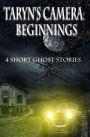 Taryn's Camera: Beginnings: Four Haunting Novellas